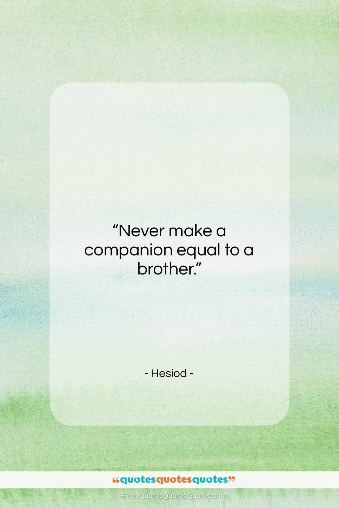 Hesiod quote: “Never make a companion equal to a…”- at QuotesQuotesQuotes.com