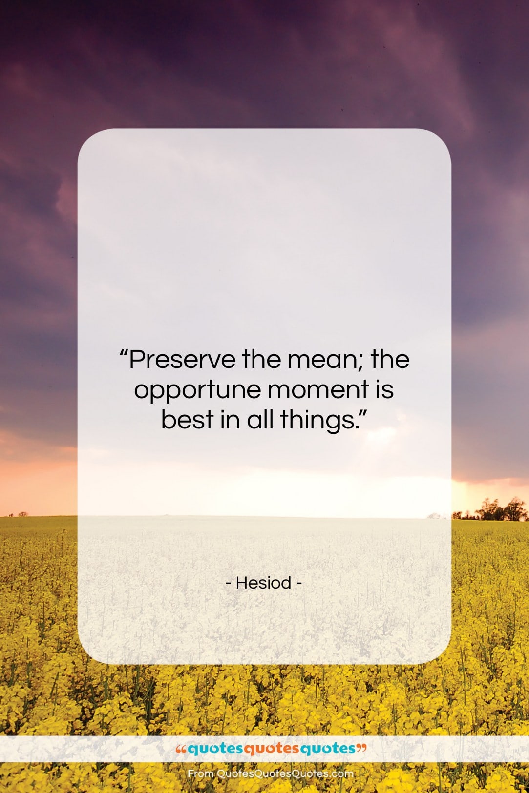 Hesiod quote: “Preserve the mean; the opportune moment is…”- at QuotesQuotesQuotes.com