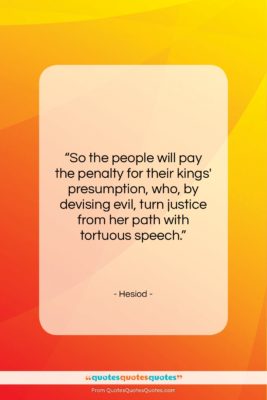 Hesiod quote: “So the people will pay the penalty…”- at QuotesQuotesQuotes.com