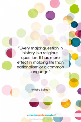 Hilaire Belloc quote: “Every major question in history is a…”- at QuotesQuotesQuotes.com