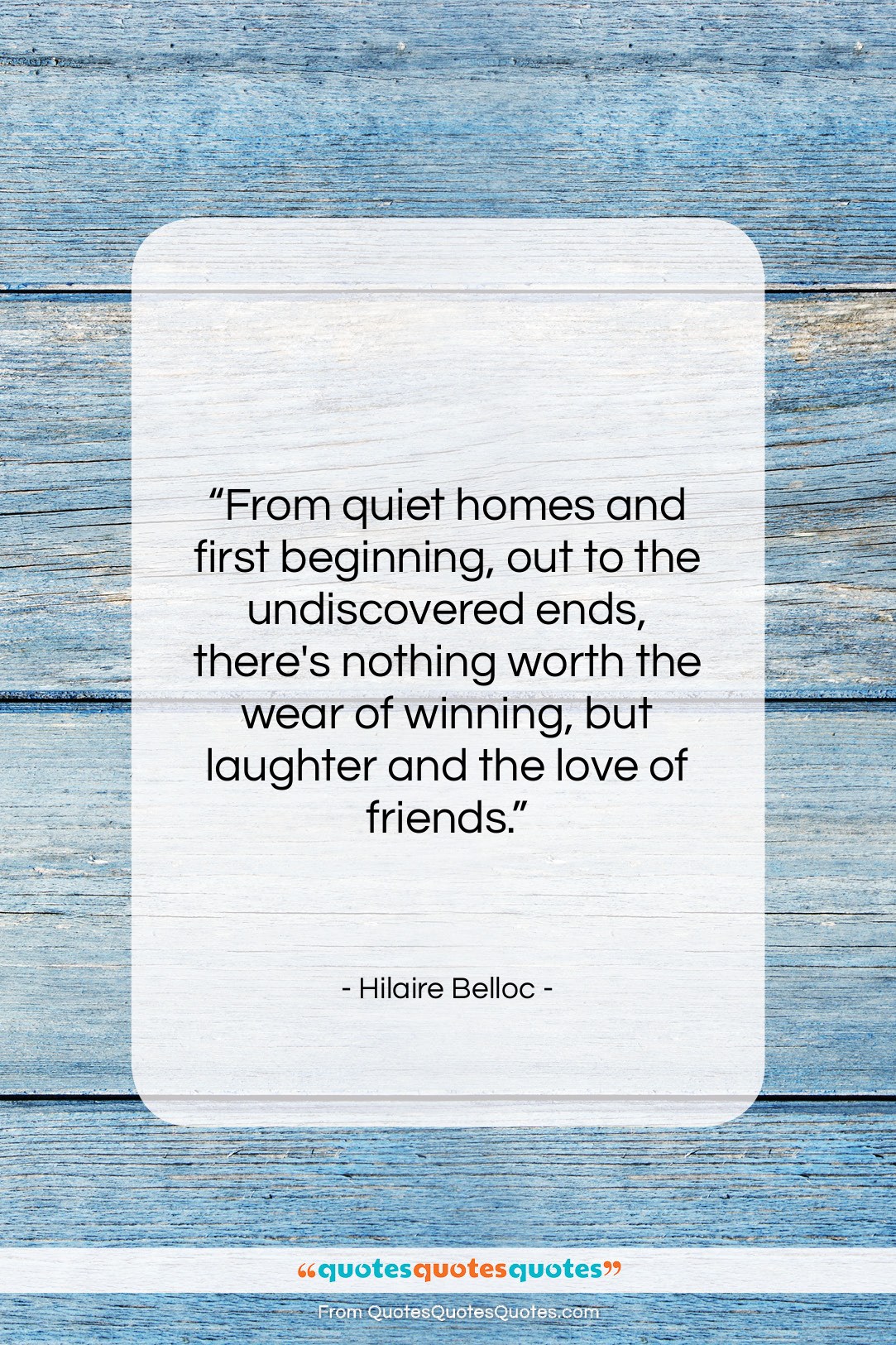 Hilaire Belloc quote: “From quiet homes and first beginning, out…”- at QuotesQuotesQuotes.com