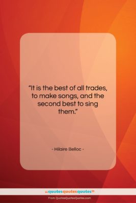 Hilaire Belloc quote: “It is the best of all trades,…”- at QuotesQuotesQuotes.com