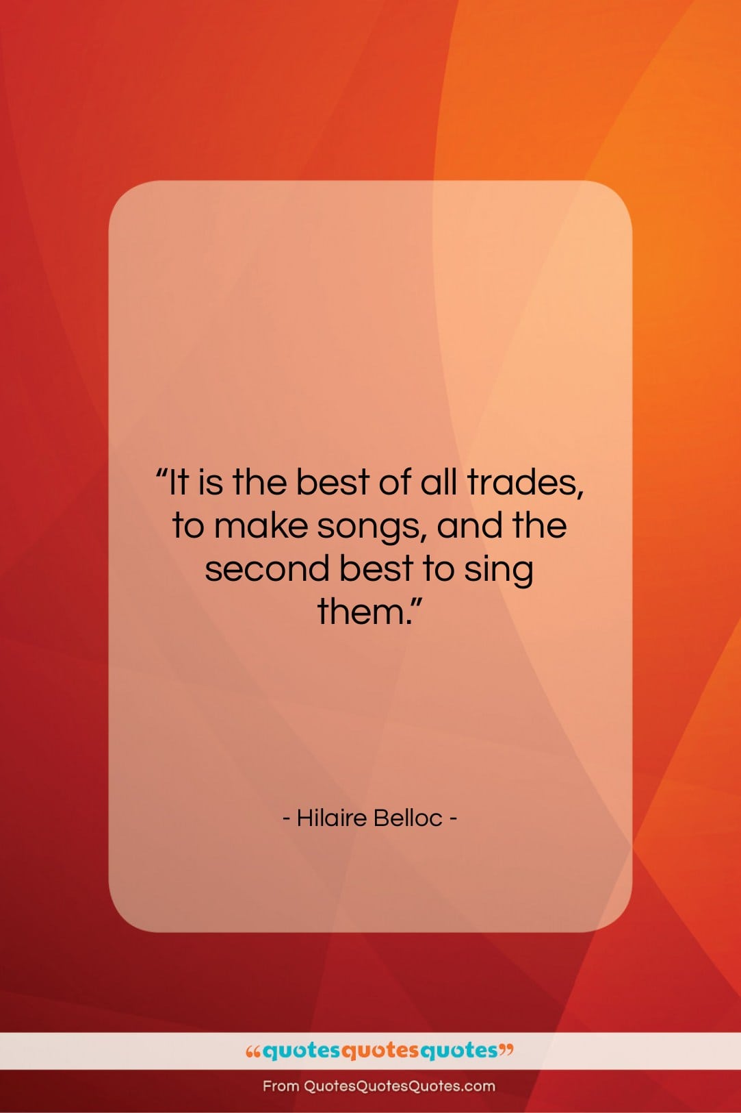 Hilaire Belloc quote: “It is the best of all trades,…”- at QuotesQuotesQuotes.com