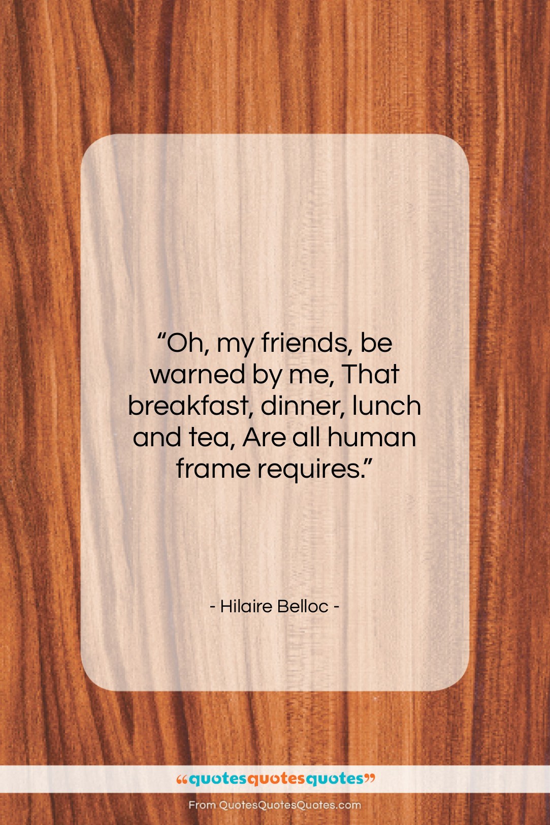 Hilaire Belloc quote: “Oh, my friends, be warned by me,…”- at QuotesQuotesQuotes.com