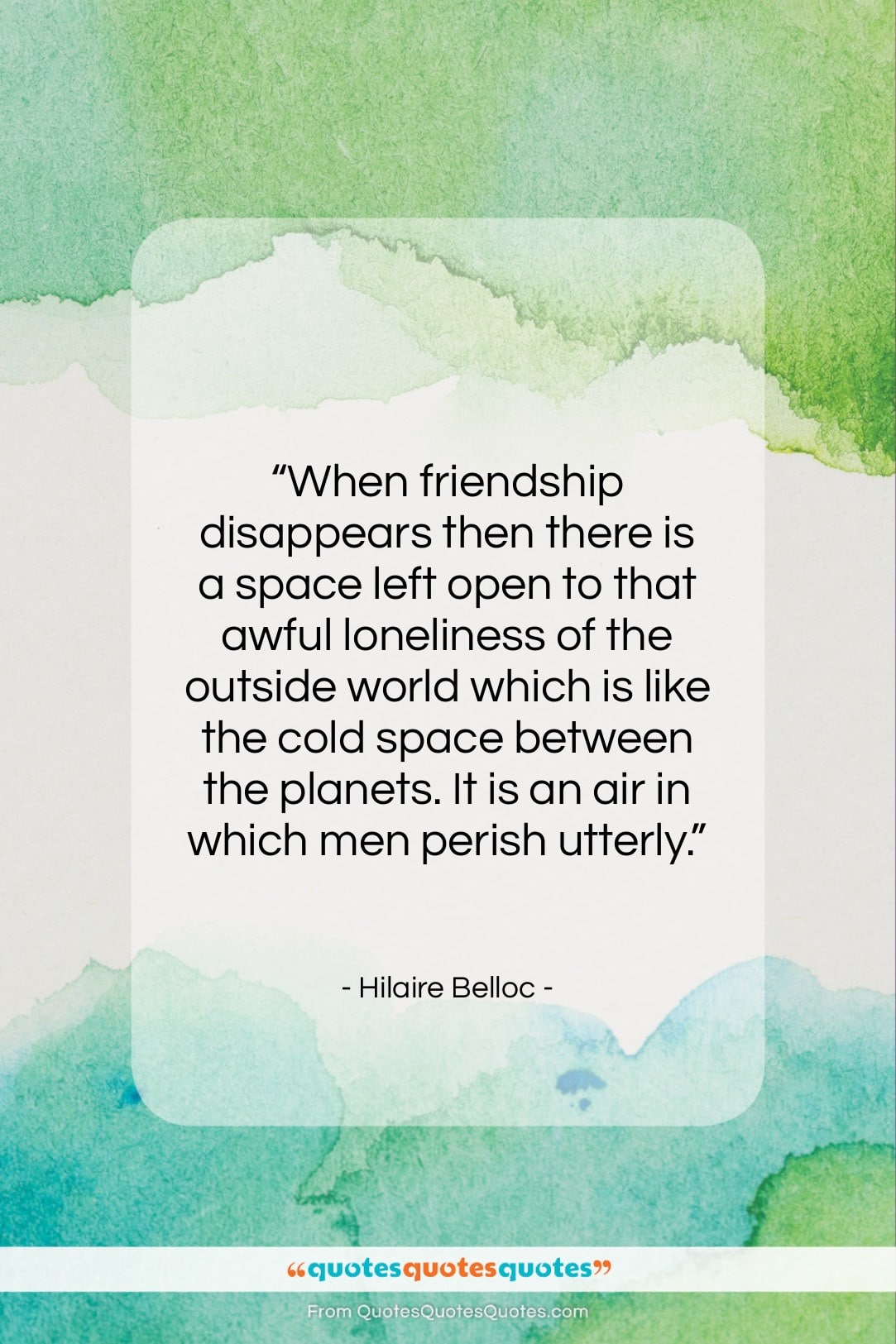 Hilaire Belloc quote: “When friendship disappears then there is a…”- at QuotesQuotesQuotes.com
