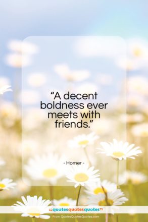 Homer quote: “A decent boldness ever meets with friends…”- at QuotesQuotesQuotes.com