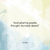 Homer quote: “And what he greatly thought, he nobly…”- at QuotesQuotesQuotes.com