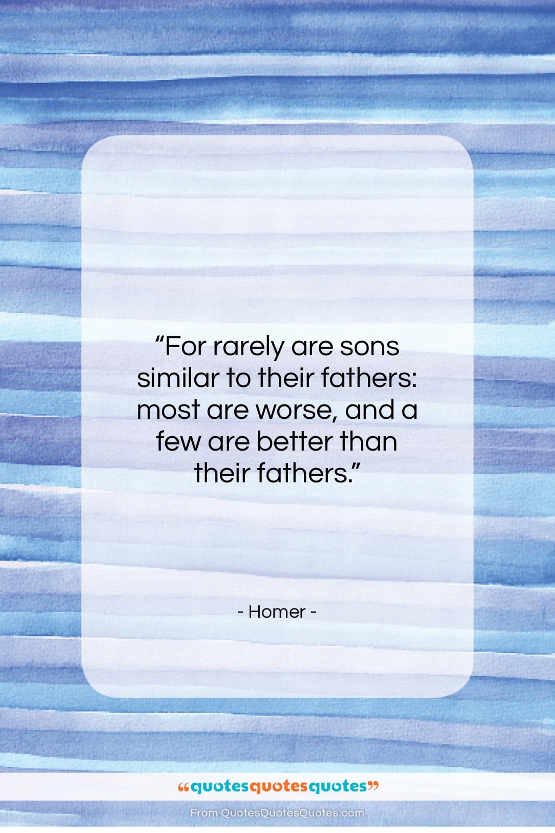 Homer quote: “For rarely are sons similar to their…”- at QuotesQuotesQuotes.com