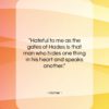 Homer quote: “Hateful to me as the gates of…”- at QuotesQuotesQuotes.com