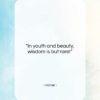 Homer quote: “In youth and beauty, wisdom is but…”- at QuotesQuotesQuotes.com