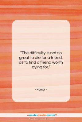 Homer quote: “The difficulty is not so great to…”- at QuotesQuotesQuotes.com