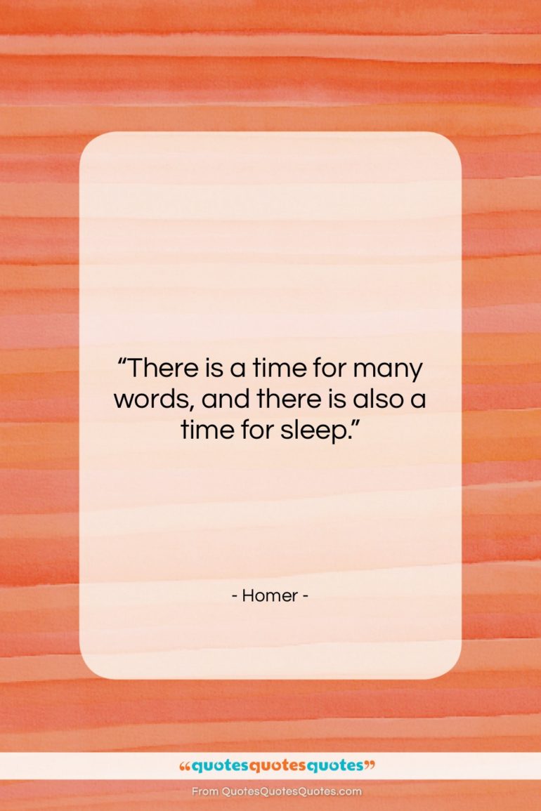 Homer quote: “There is a time for many words,…”- at QuotesQuotesQuotes.com