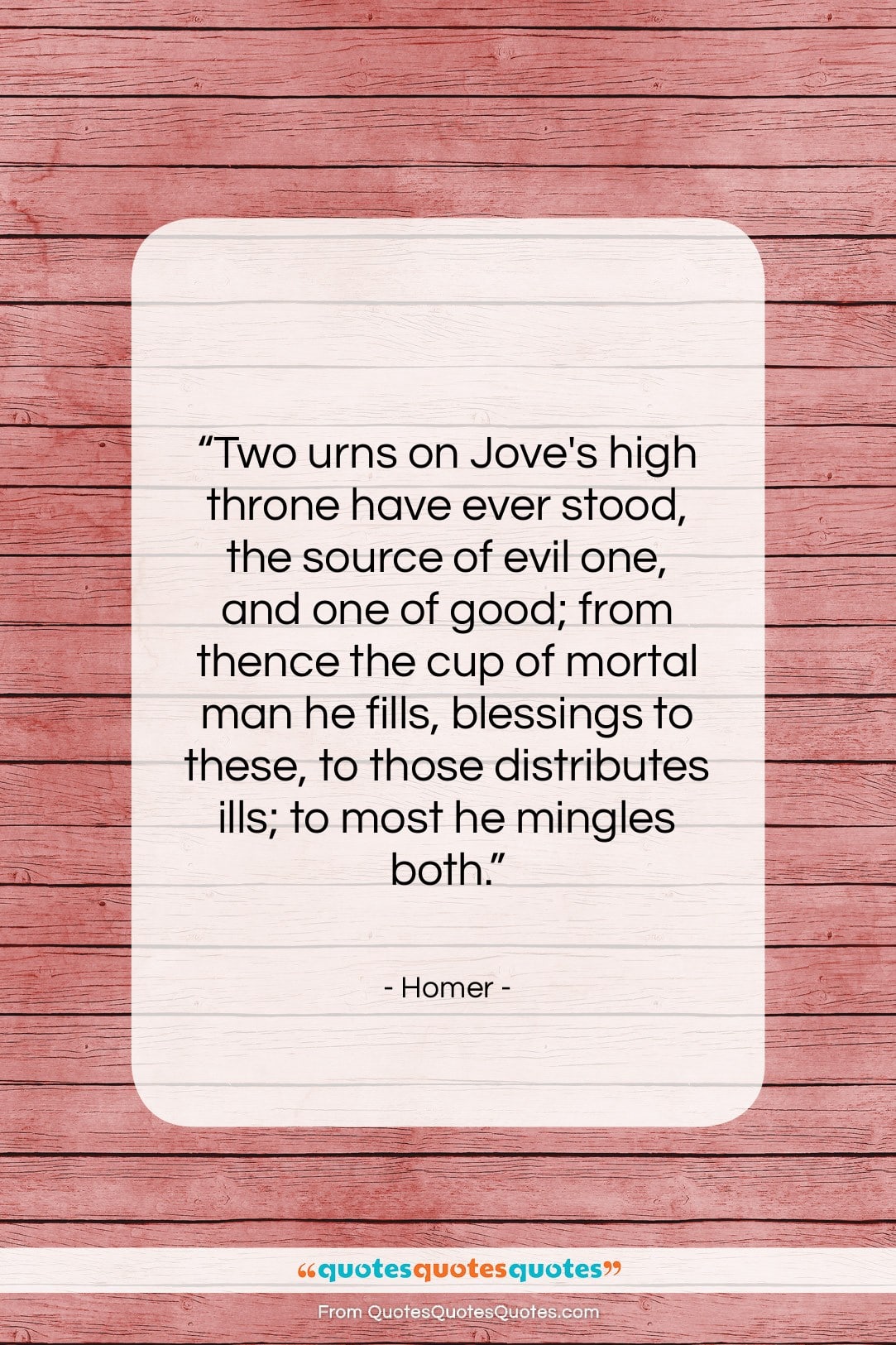 Homer quote: “Two urns on Jove’s high throne have…”- at QuotesQuotesQuotes.com