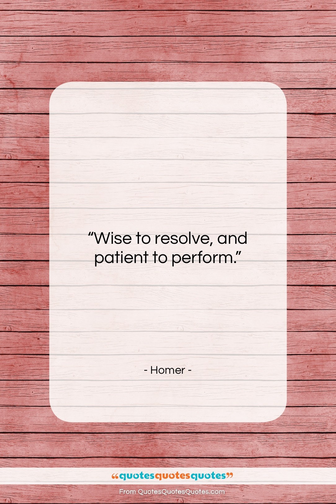 Homer quote: “Wise to resolve, and patient to perform….”- at QuotesQuotesQuotes.com