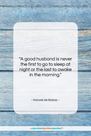 Honoré de Balzac quote: “A good husband is never the first…”- at QuotesQuotesQuotes.com