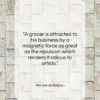 Honoré de Balzac quote: “A grocer is attracted to his business…”- at QuotesQuotesQuotes.com