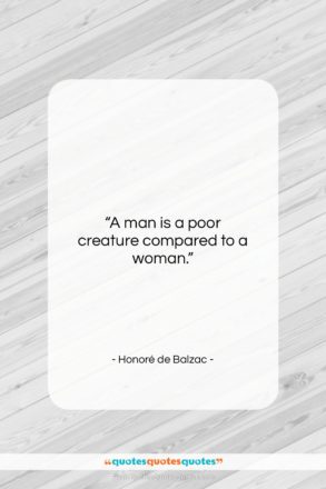 Honoré de Balzac quote: “A man is a poor creature compared…”- at QuotesQuotesQuotes.com