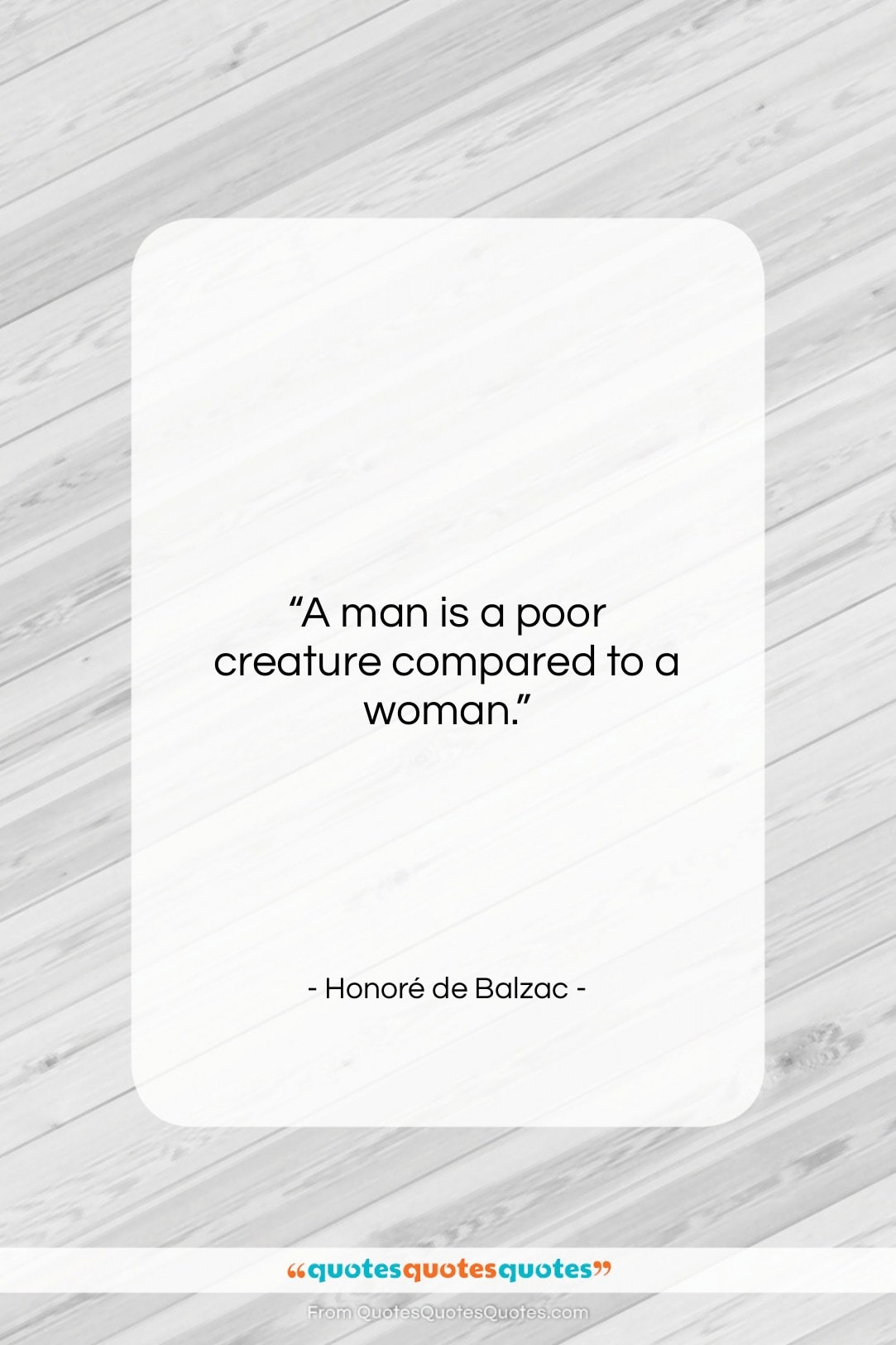 Honoré de Balzac quote: “A man is a poor creature compared…”- at QuotesQuotesQuotes.com