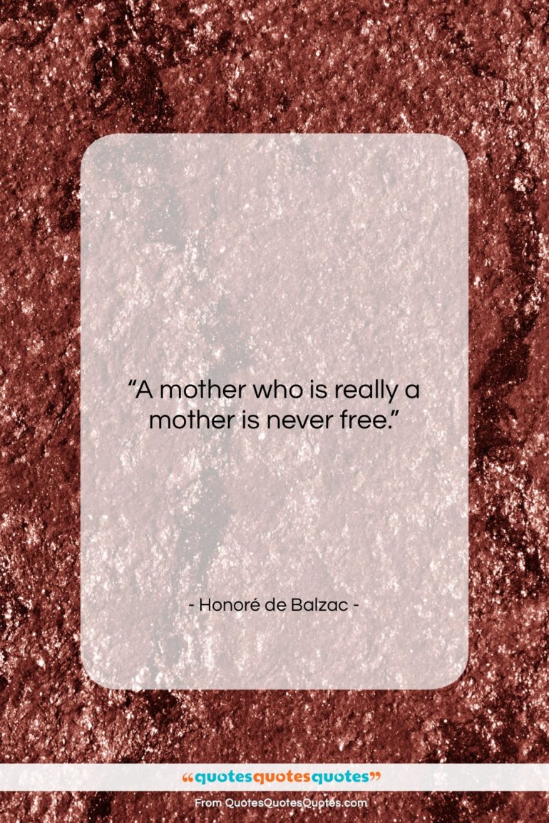 Honoré de Balzac quote: “A mother who is really a mother…”- at QuotesQuotesQuotes.com