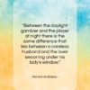 Honoré de Balzac quote: “Between the daylight gambler and the player…”- at QuotesQuotesQuotes.com