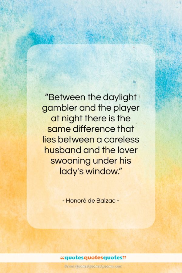 Honoré de Balzac quote: “Between the daylight gambler and the player…”- at QuotesQuotesQuotes.com