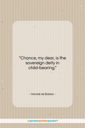 Honoré de Balzac quote: “Chance, my dear, is the sovereign deity…”- at QuotesQuotesQuotes.com