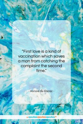 Honoré de Balzac quote: “First love is a kind of vaccination…”- at QuotesQuotesQuotes.com