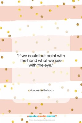 Honoré de Balzac quote: “If we could but paint with the…”- at QuotesQuotesQuotes.com