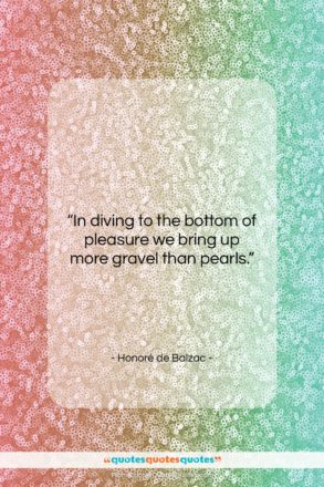 Honoré de Balzac quote: “In diving to the bottom of pleasure…”- at QuotesQuotesQuotes.com