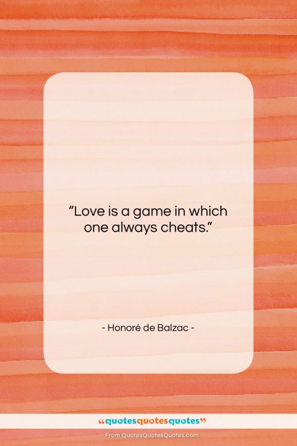 Honoré de Balzac quote: “Love is a game in which one…”- at QuotesQuotesQuotes.com