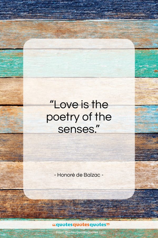 Honoré de Balzac quote: “Love is the poetry of the senses…”- at QuotesQuotesQuotes.com