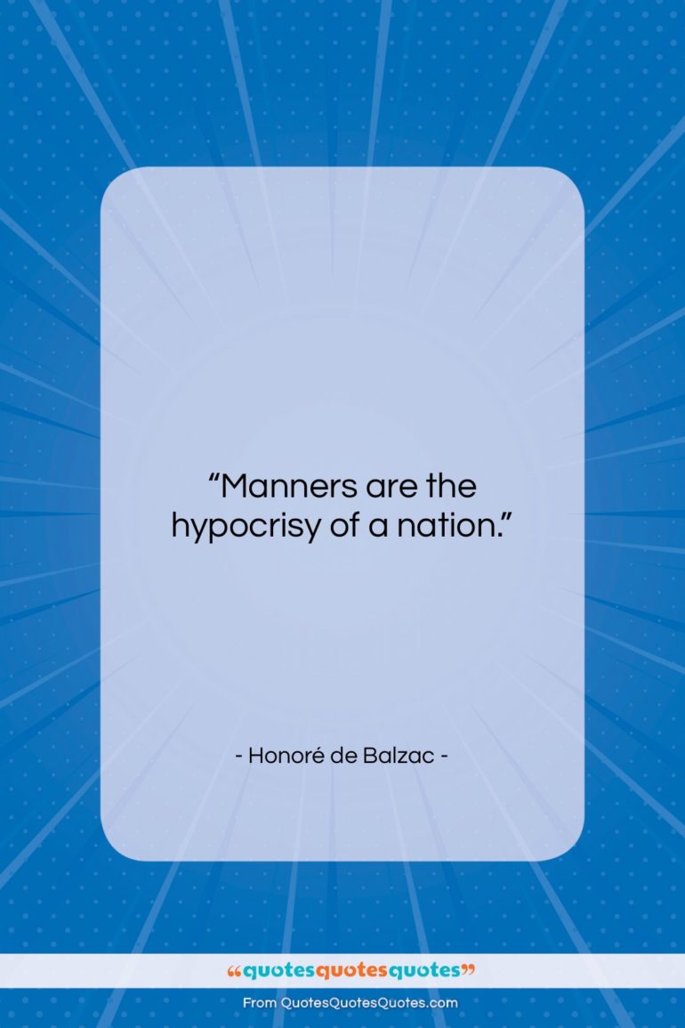 Honoré de Balzac quote: “Manners are the hypocrisy of a nation….”- at QuotesQuotesQuotes.com