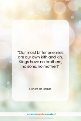 Honoré de Balzac quote: “Our most bitter enemies are our own…”- at QuotesQuotesQuotes.com
