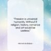 Honoré de Balzac quote: “Passion is universal humanity. Without it religion,…”- at QuotesQuotesQuotes.com