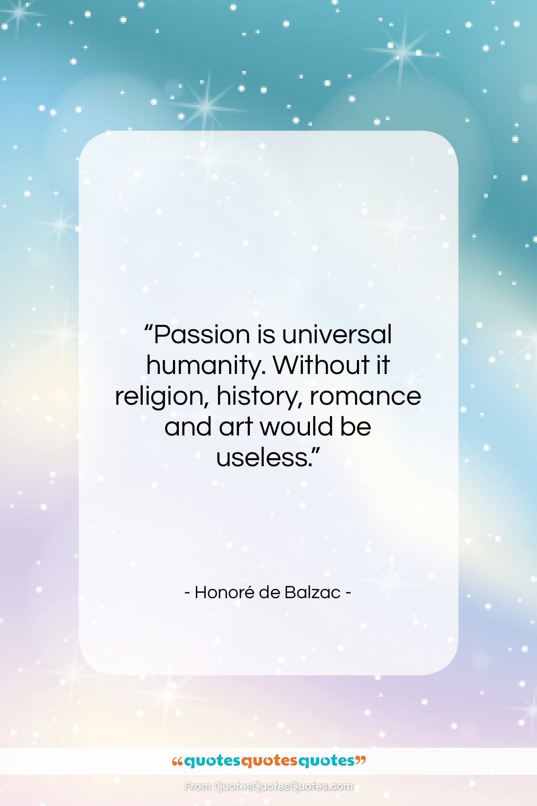 Honoré de Balzac quote: “Passion is universal humanity. Without it religion,…”- at QuotesQuotesQuotes.com