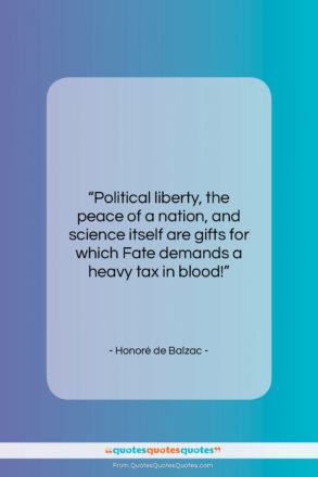 Honoré de Balzac quote: “Political liberty, the peace of a nation,…”- at QuotesQuotesQuotes.com