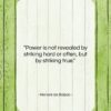 Honoré de Balzac quote: “Power is not revealed by striking hard…”- at QuotesQuotesQuotes.com