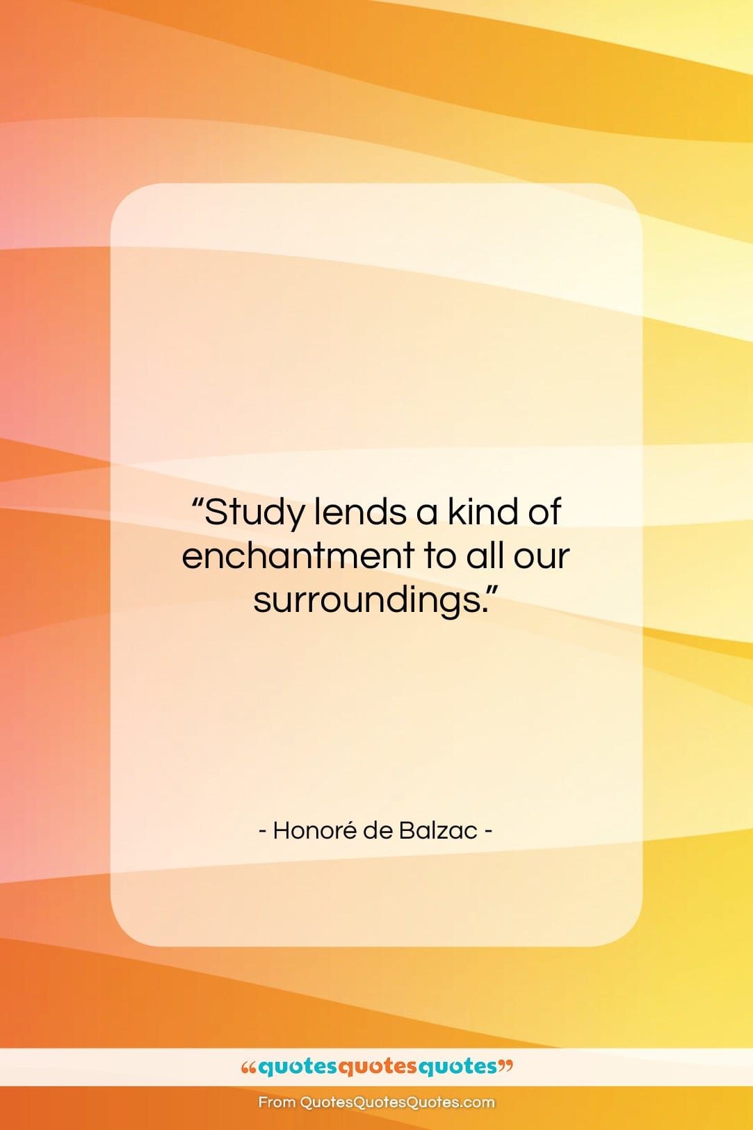 Honoré de Balzac quote: “Study lends a kind of enchantment to…”- at QuotesQuotesQuotes.com