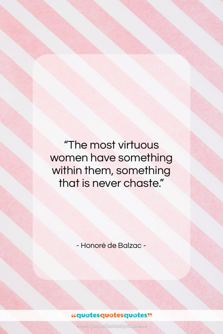 Honoré de Balzac quote: “The most virtuous women have something within…”- at QuotesQuotesQuotes.com