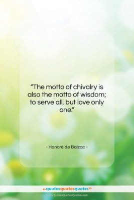 Honoré de Balzac quote: “The motto of chivalry is also the…”- at QuotesQuotesQuotes.com