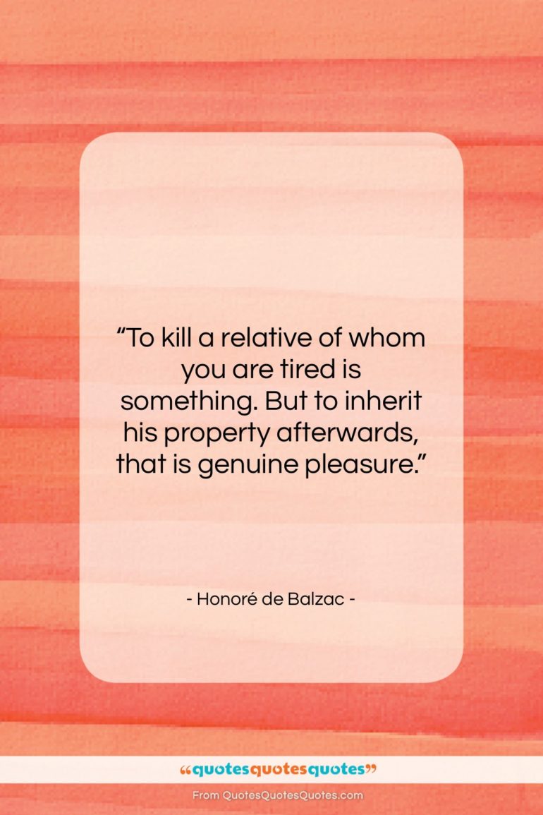 Honoré de Balzac quote: “To kill a relative of whom you…”- at QuotesQuotesQuotes.com