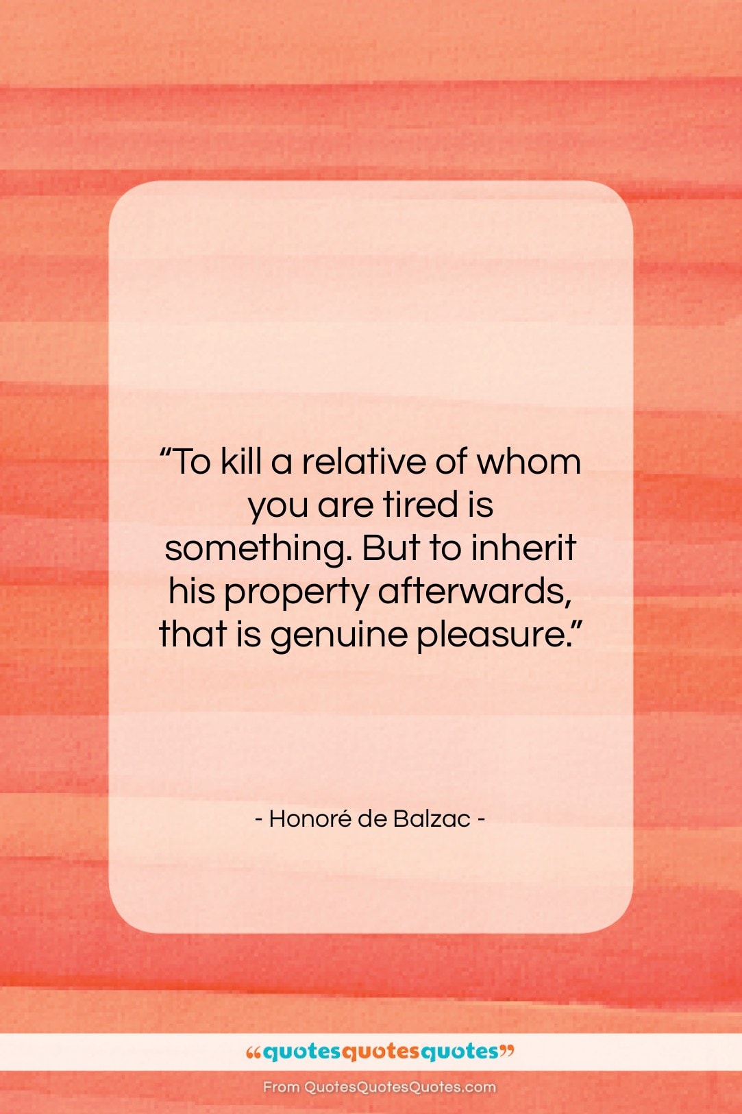 Honoré de Balzac quote: “To kill a relative of whom you…”- at QuotesQuotesQuotes.com