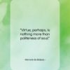 Honoré de Balzac quote: “Virtue, perhaps, is nothing more than politeness…”- at QuotesQuotesQuotes.com