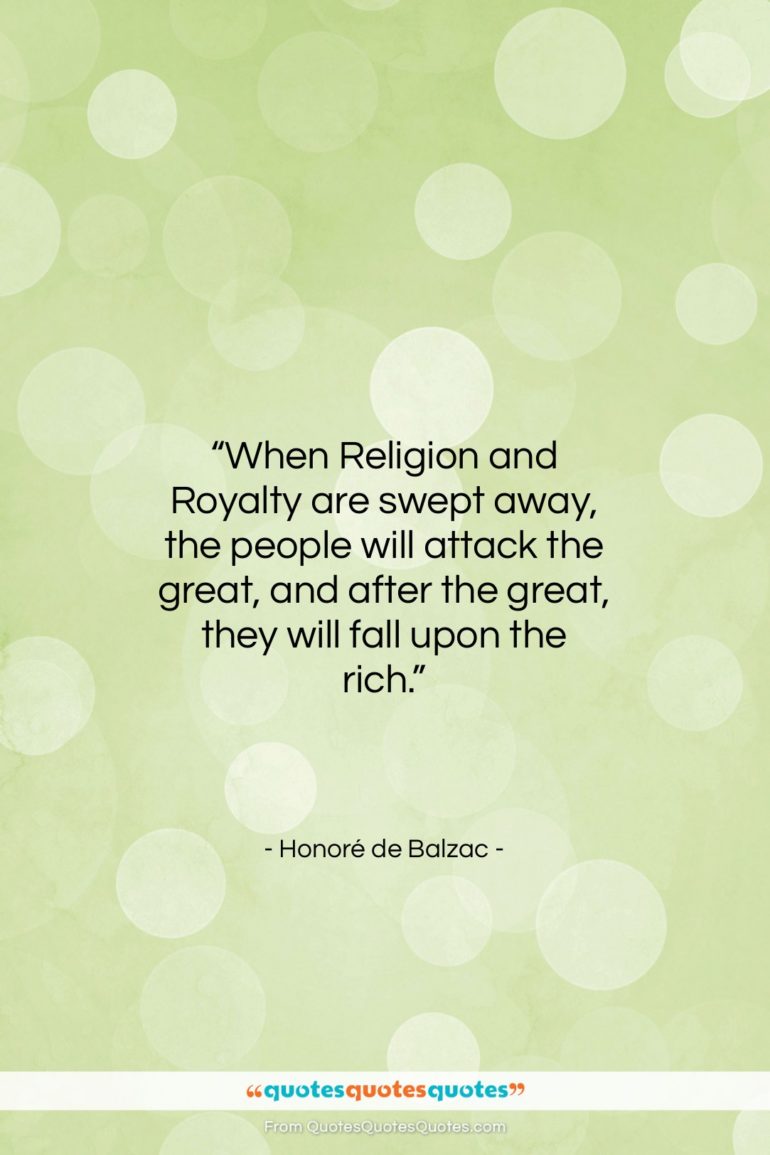 Honoré de Balzac quote: “When Religion and Royalty are swept away,…”- at QuotesQuotesQuotes.com