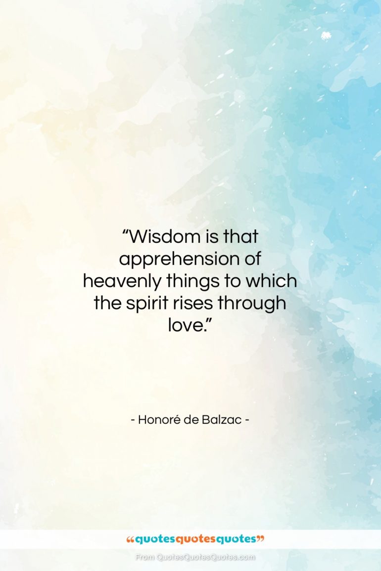 Honoré de Balzac quote: “Wisdom is that apprehension of heavenly things…”- at QuotesQuotesQuotes.com