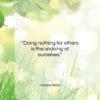 Horace Mann quote: “Doing nothing for others is the undoing…”- at QuotesQuotesQuotes.com