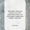 Horace Mann quote: “Education alone can conduct us to that…”- at QuotesQuotesQuotes.com