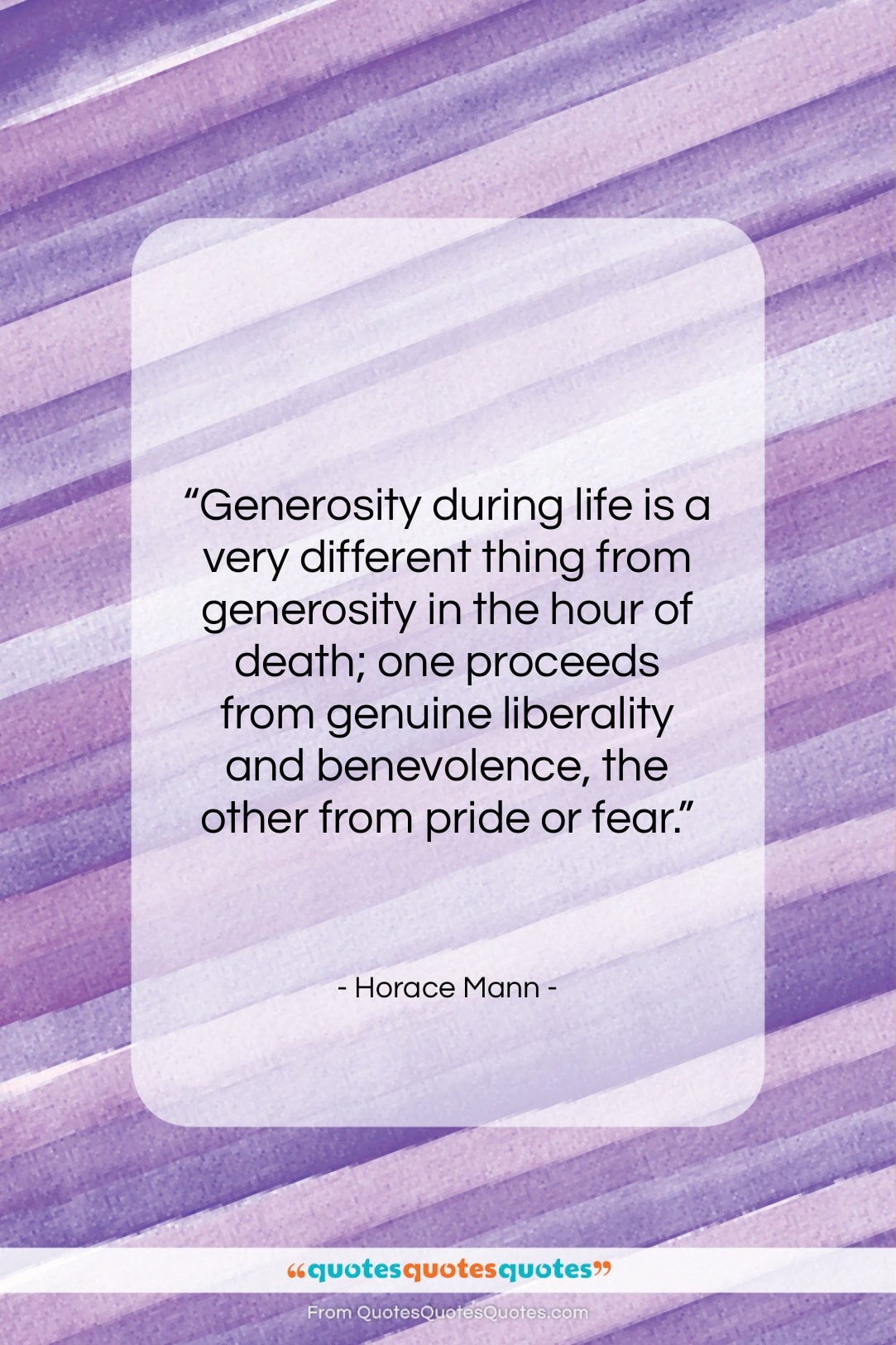 Horace Mann quote: “Generosity during life is a very different…”- at QuotesQuotesQuotes.com