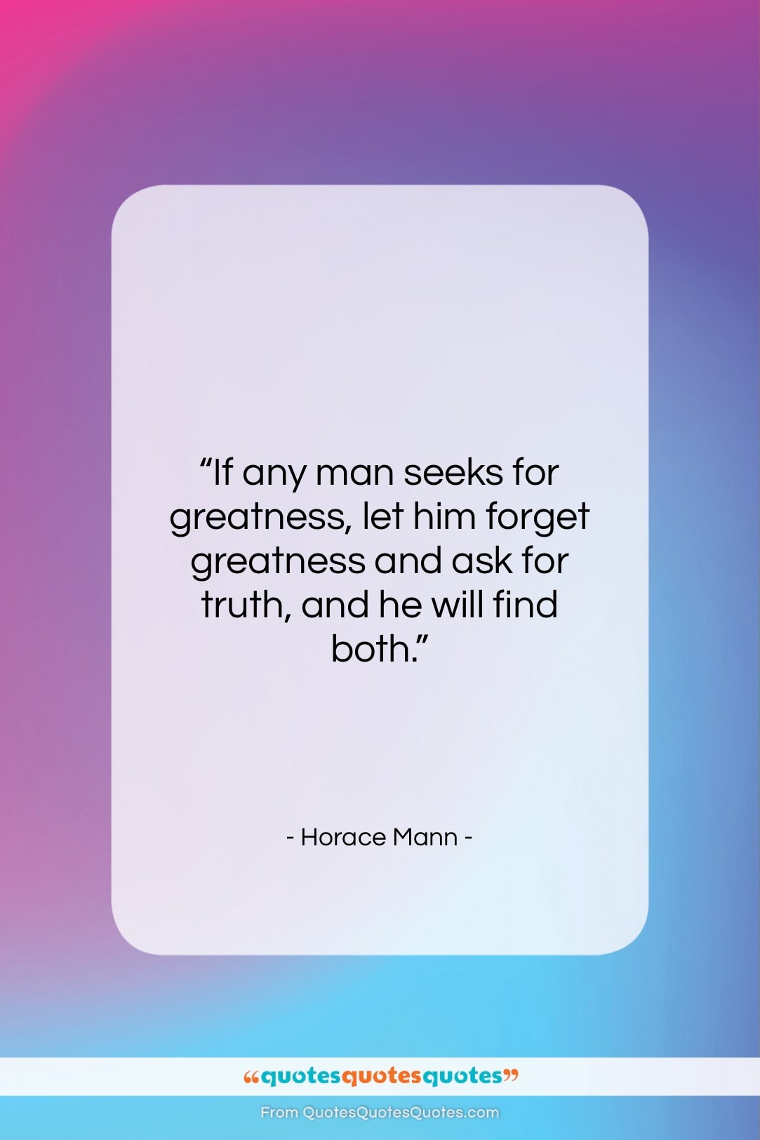 Horace Mann quote: “If any man seeks for greatness, let…”- at QuotesQuotesQuotes.com