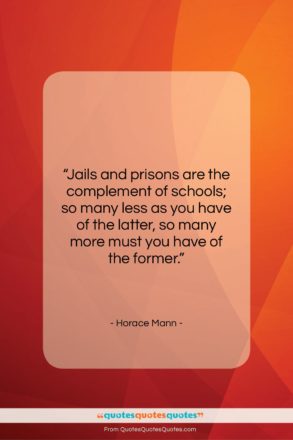 Horace Mann quote: “Jails and prisons are the complement of…”- at QuotesQuotesQuotes.com